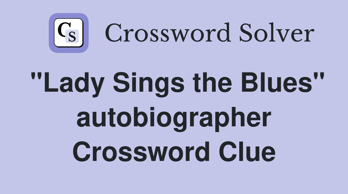 "Lady Sings the Blues" autobiographer Crossword Clue