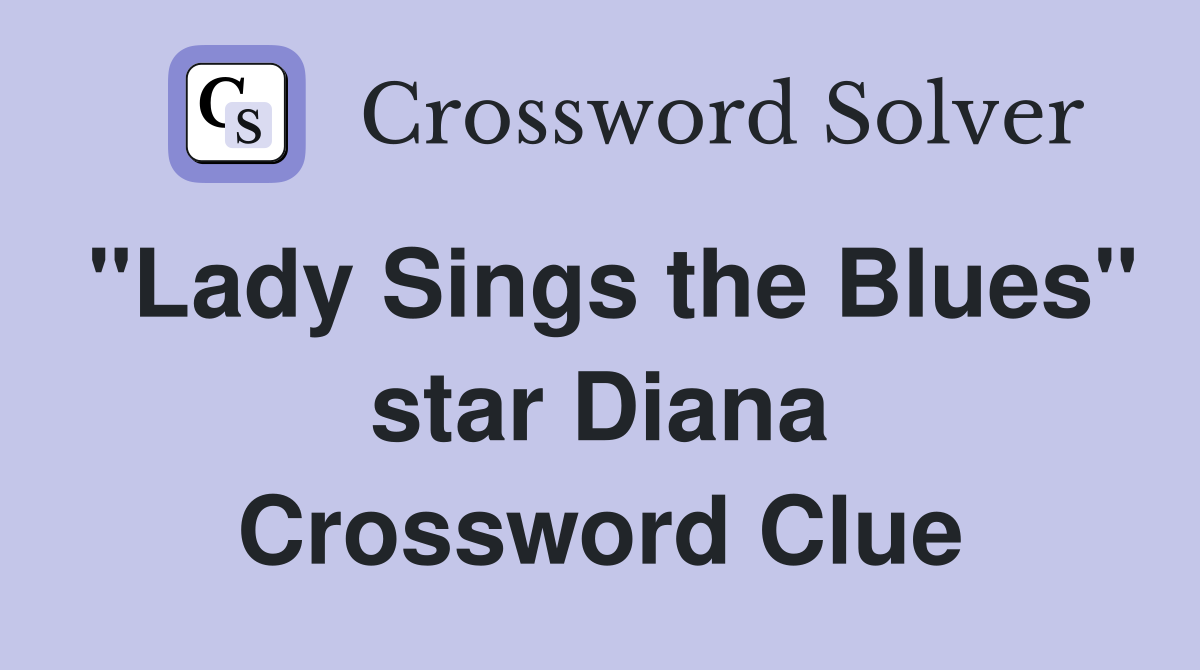 "Lady Sings the Blues" star Diana Crossword Clue
