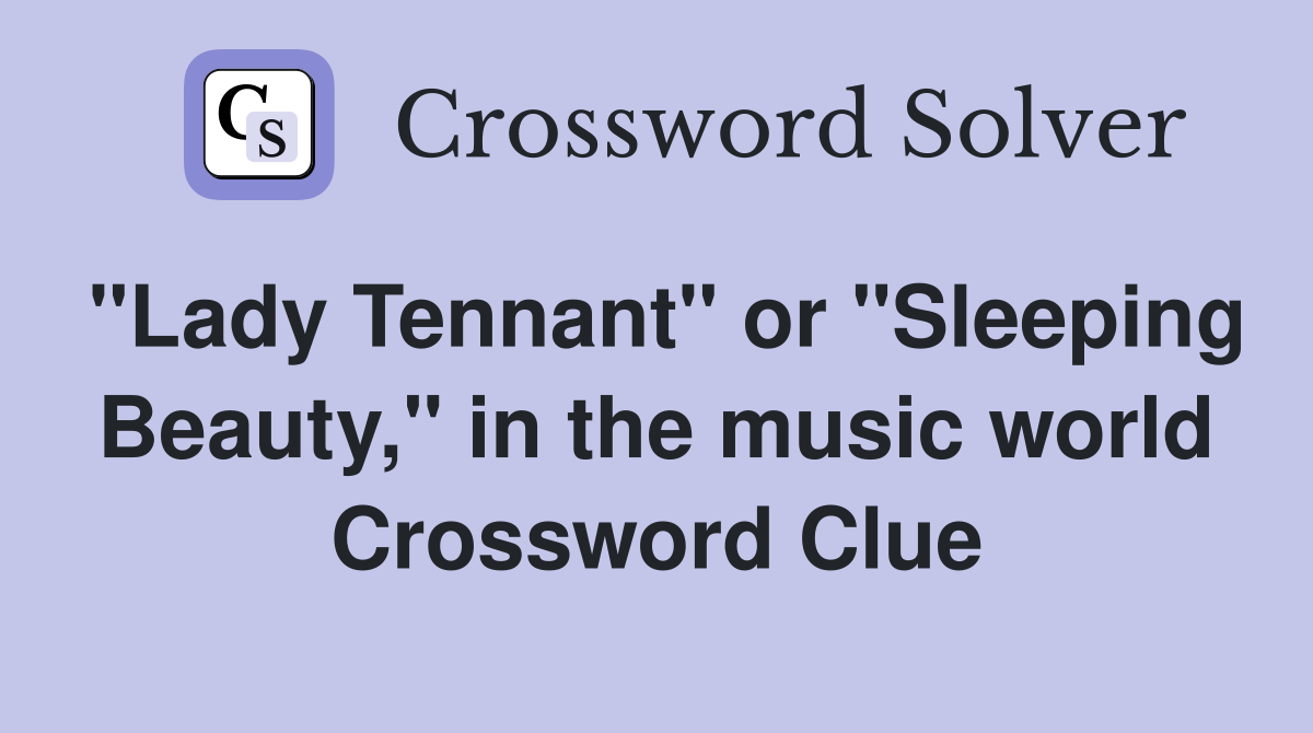 "Lady Tennant" or "Sleeping Beauty," in the music world Crossword Clue