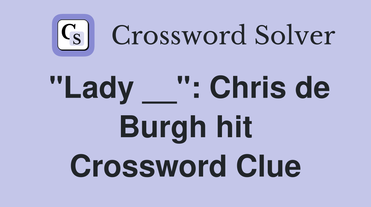 "Lady __": Chris de Burgh hit Crossword Clue