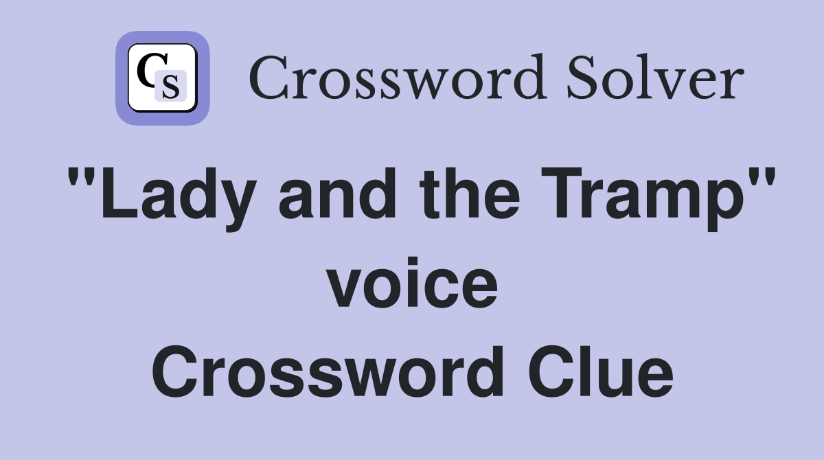 "Lady and the Tramp" voice Crossword Clue