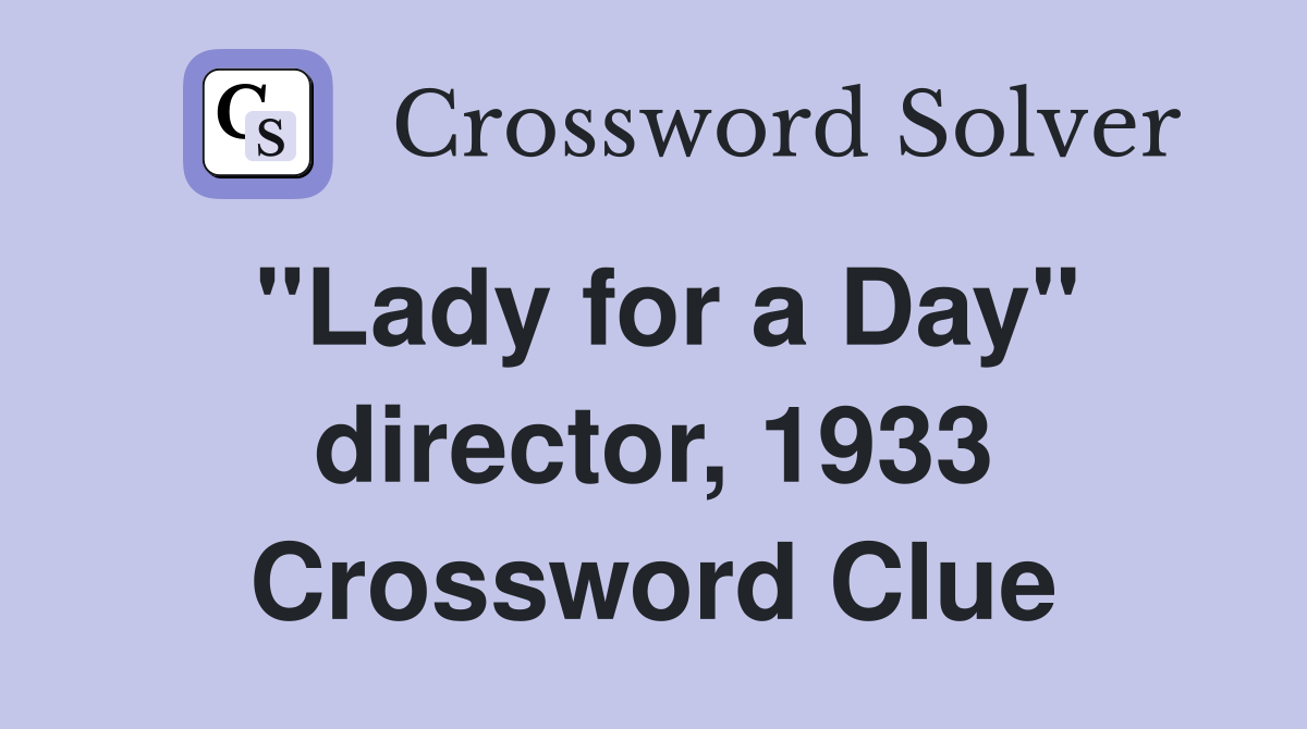 "Lady for a Day" director, 1933 Crossword Clue