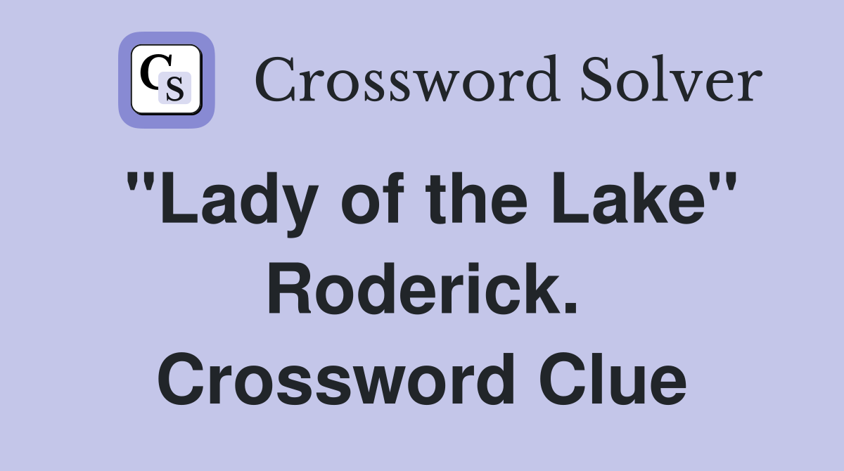 "Lady of the Lake" Roderick. Crossword Clue