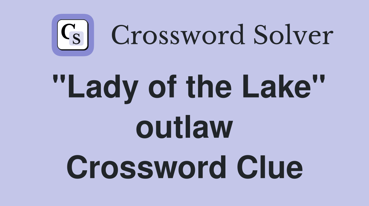 "Lady of the Lake" outlaw Crossword Clue