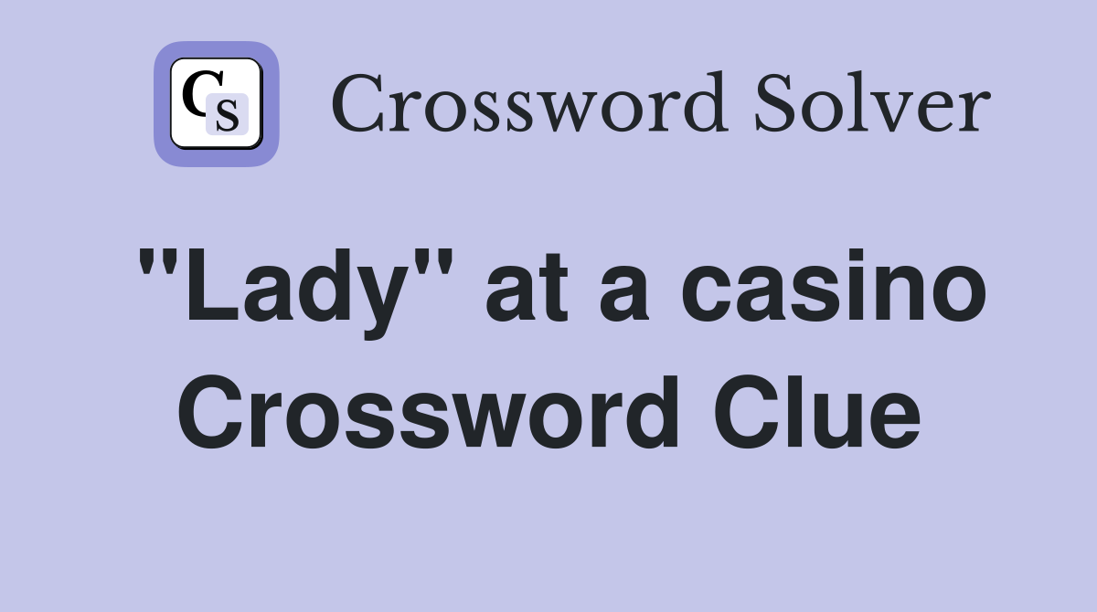 "Lady" at a casino Crossword Clue