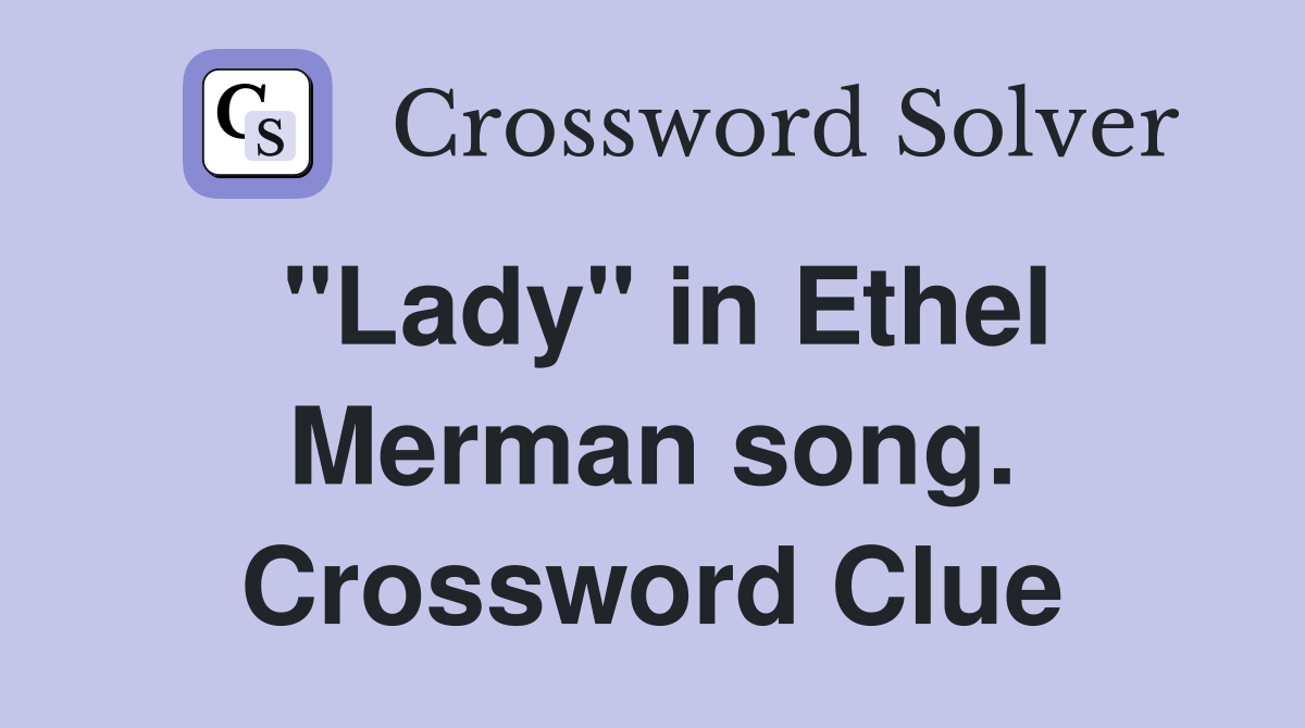"Lady" in Ethel Merman song. Crossword Clue