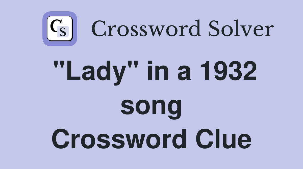 "Lady" in a 1932 song Crossword Clue