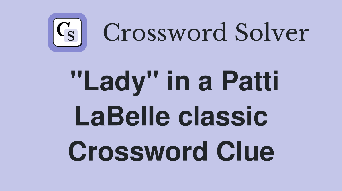 "Lady" in a Patti LaBelle classic Crossword Clue