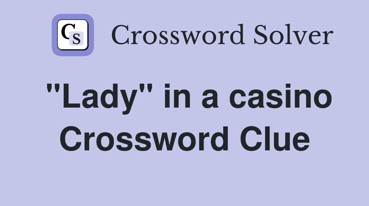 "Lady" in a casino Crossword Clue