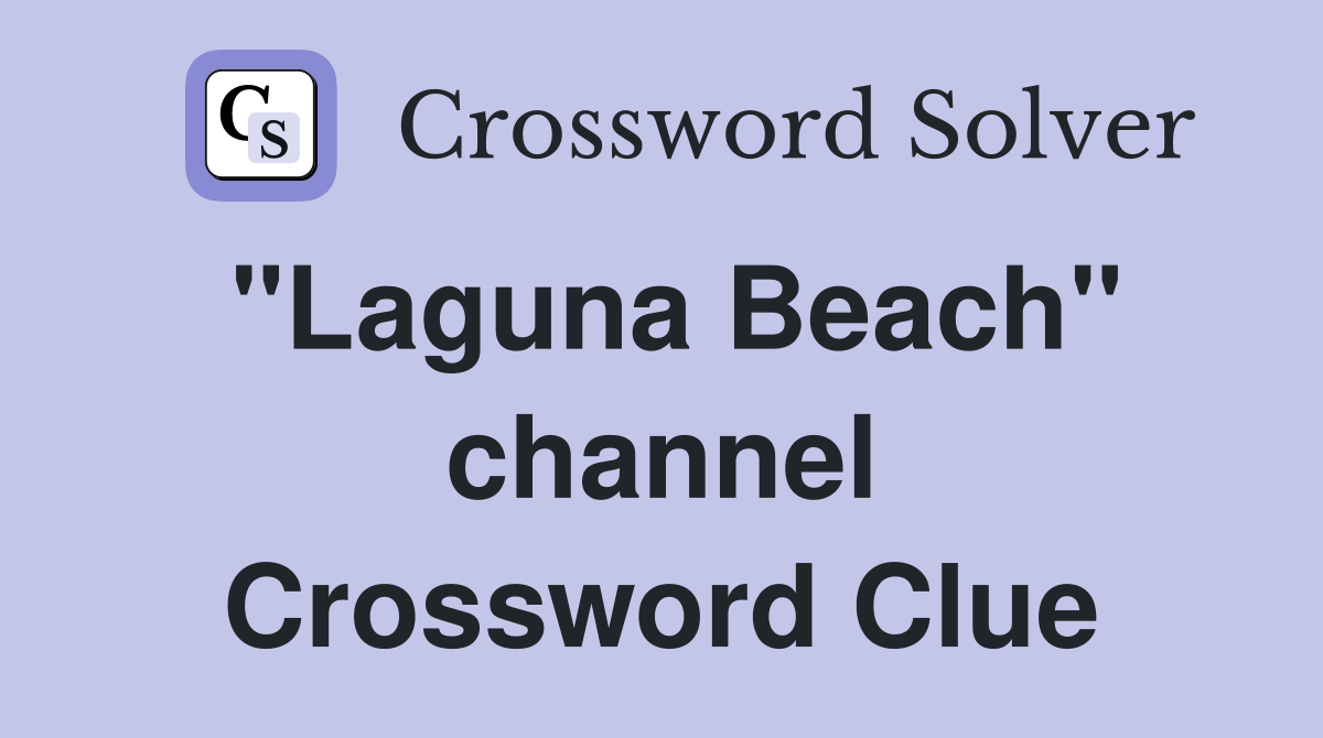 "Laguna Beach" channel Crossword Clue