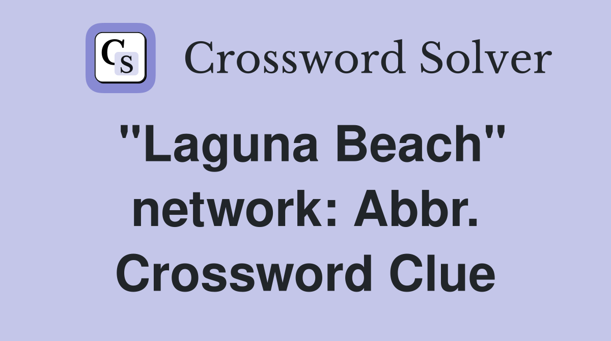 "Laguna Beach" network: Abbr. Crossword Clue