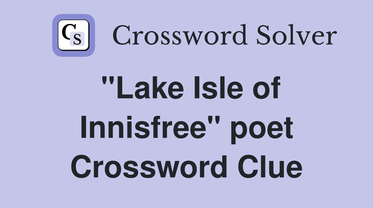 "Lake Isle of Innisfree" poet Crossword Clue