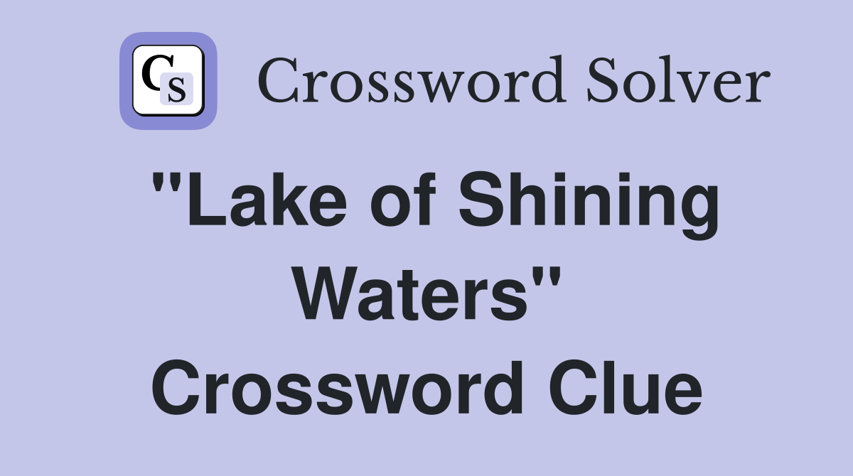 "Lake of Shining Waters" Crossword Clue