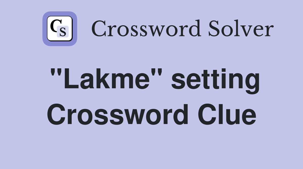 "Lakme" setting Crossword Clue