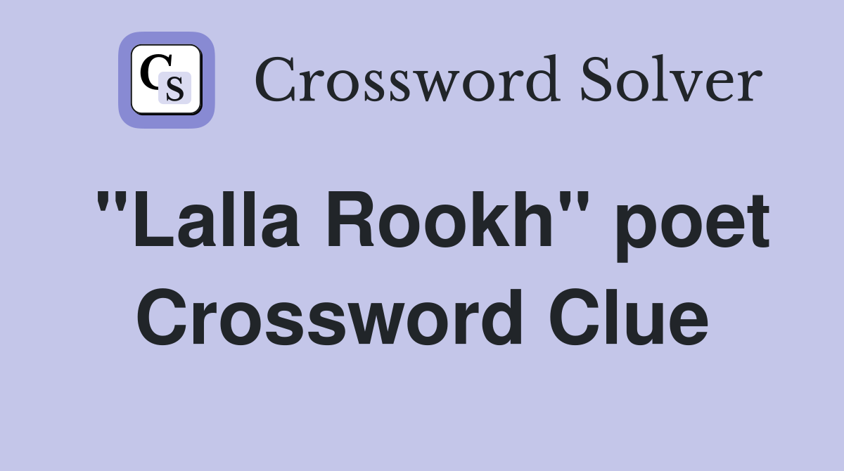 "Lalla Rookh" poet Crossword Clue