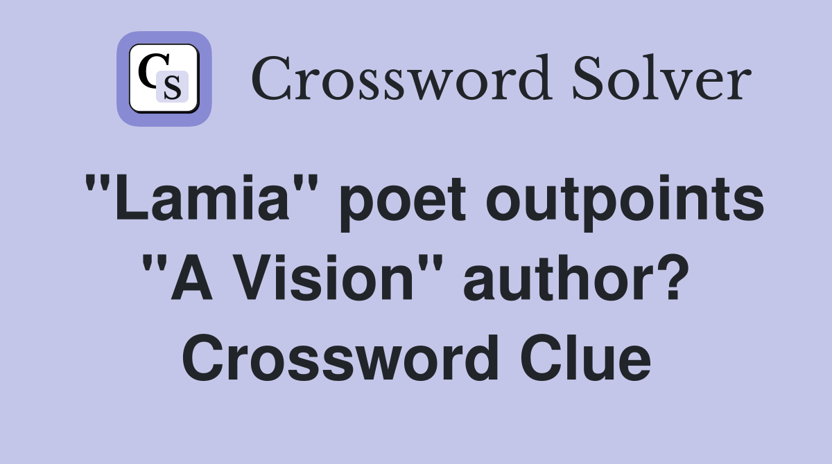 "Lamia" poet outpoints "A Vision" author? Crossword Clue