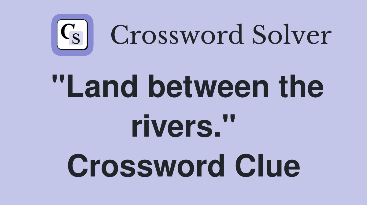 "Land between the rivers." Crossword Clue