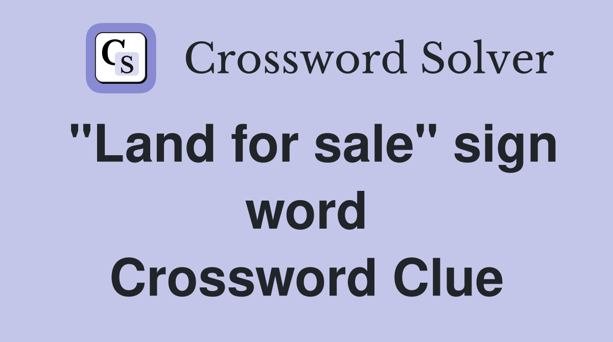 "Land for sale" sign word Crossword Clue