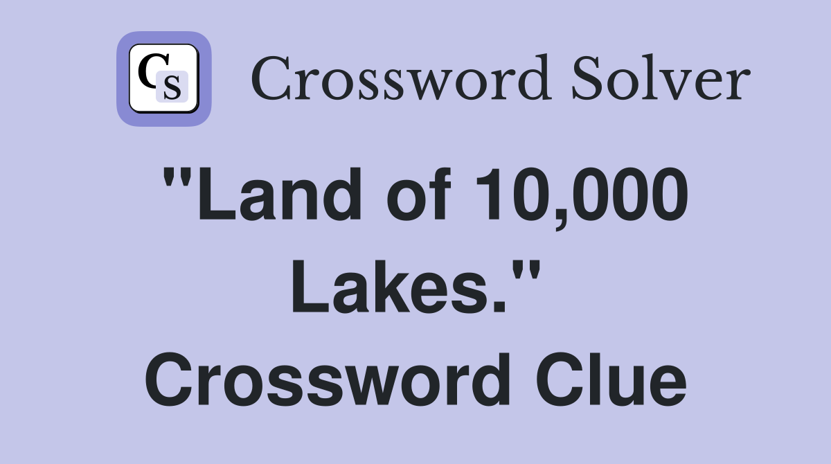 "Land of 10,000 Lakes." Crossword Clue