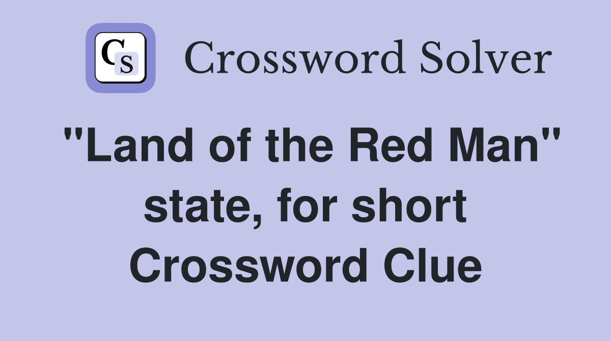 "Land of the Red Man" state, for short Crossword Clue