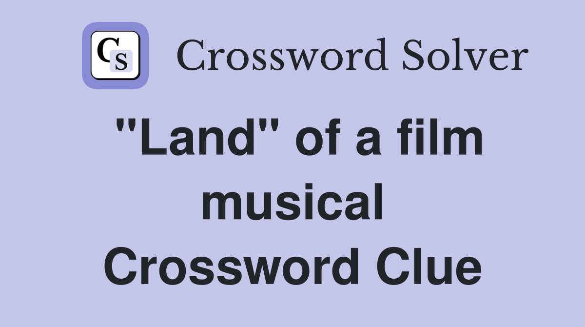 "Land" of a film musical Crossword Clue