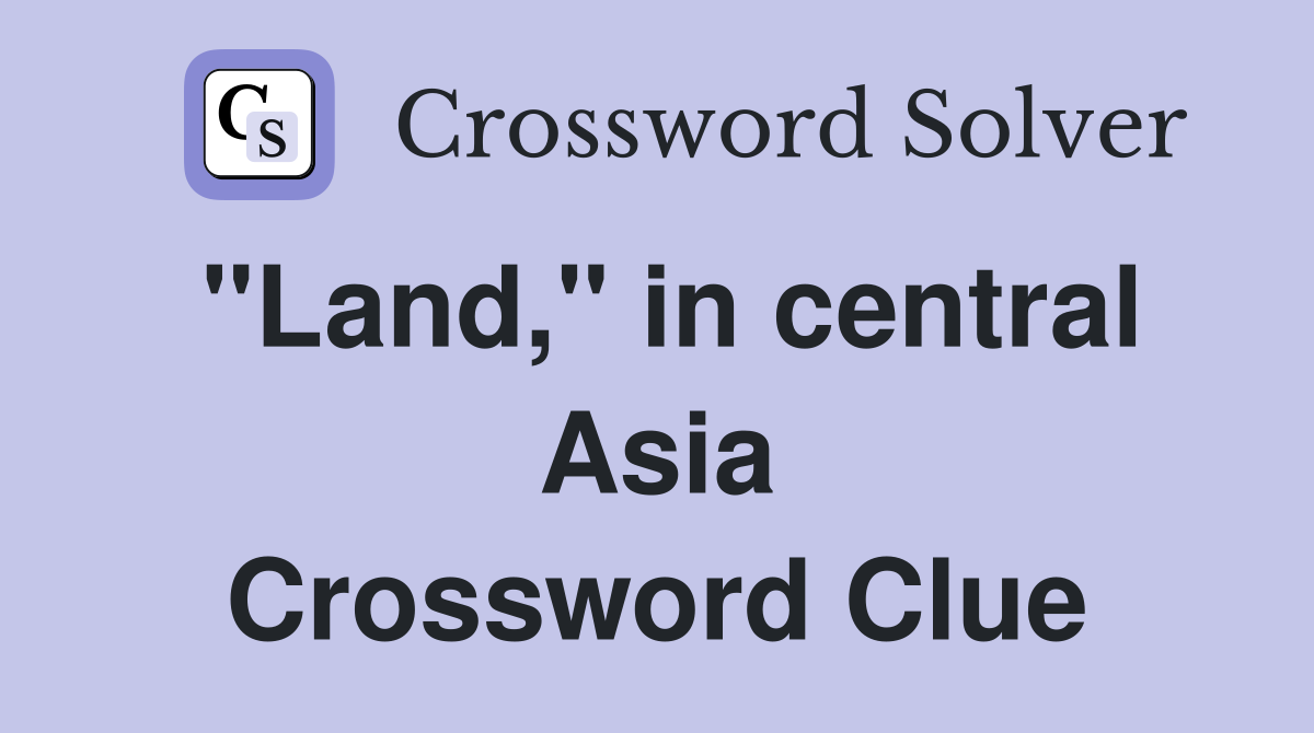 "Land," in central Asia Crossword Clue