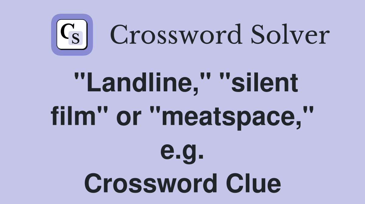 "Landline," "silent film" or "meatspace," e.g. Crossword Clue