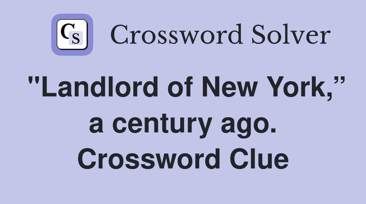 "Landlord of New York,” a century ago. Crossword Clue