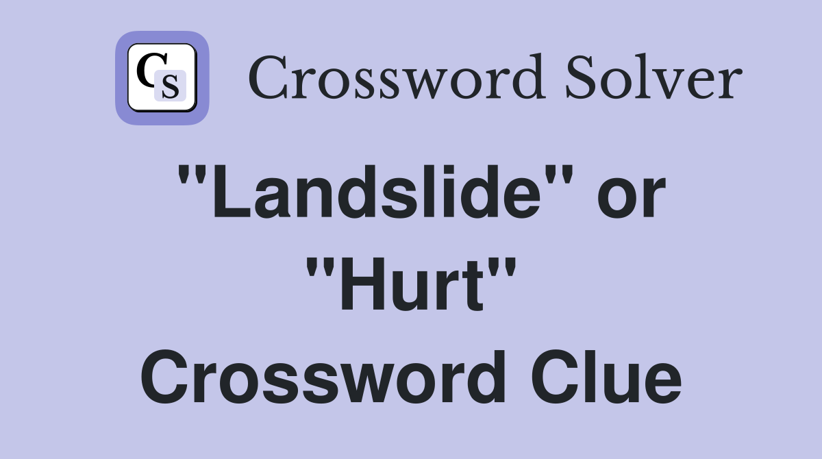 "Landslide" or "Hurt" Crossword Clue