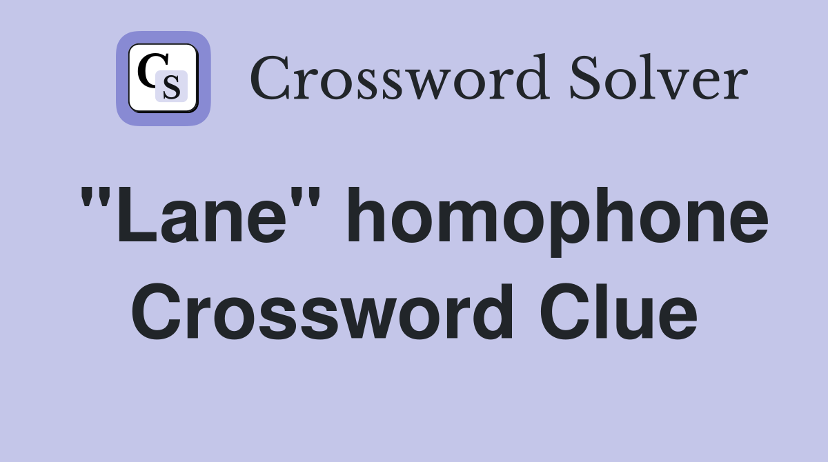 "Lane" homophone Crossword Clue