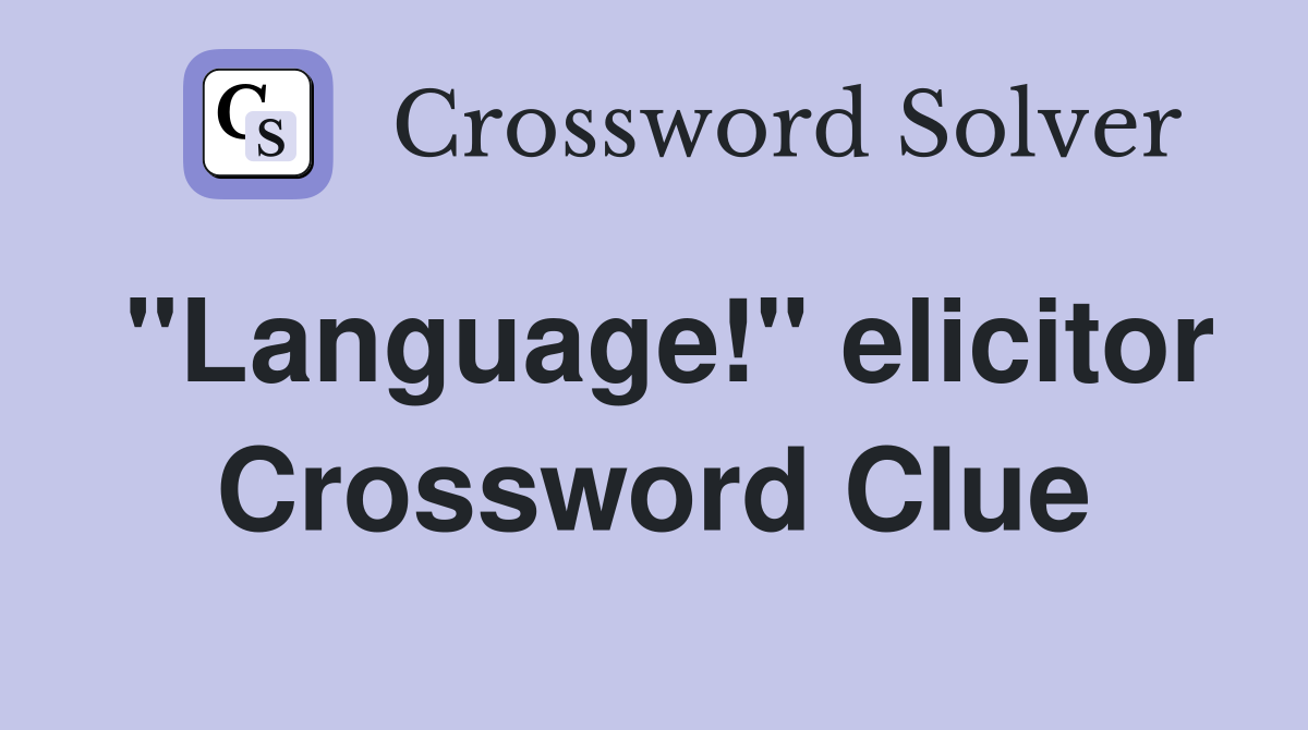 "Language!" elicitor Crossword Clue