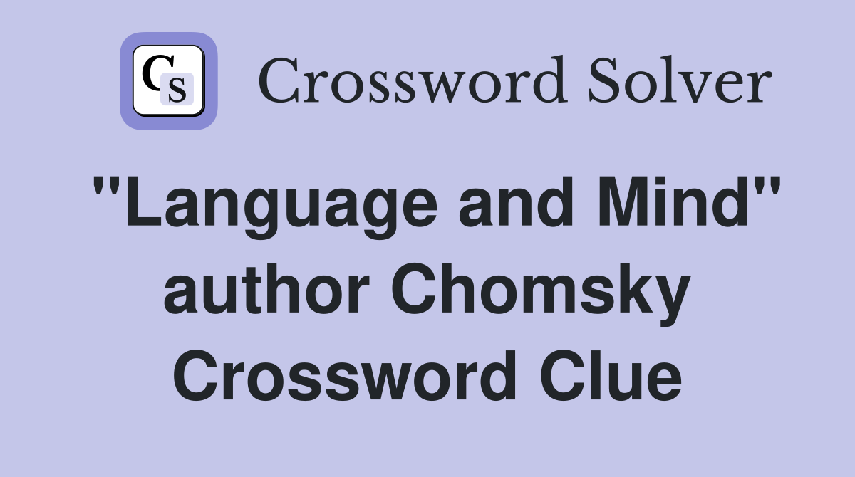 "Language and Mind" author Chomsky Crossword Clue