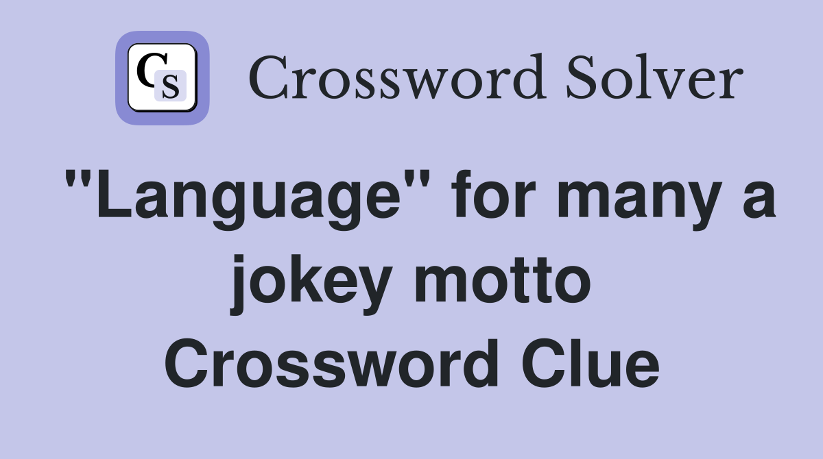 "Language" for many a jokey motto Crossword Clue