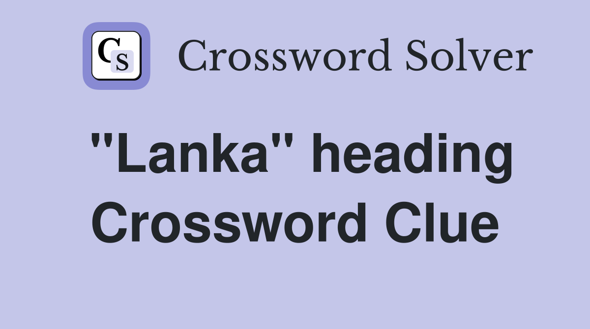"Lanka" heading Crossword Clue