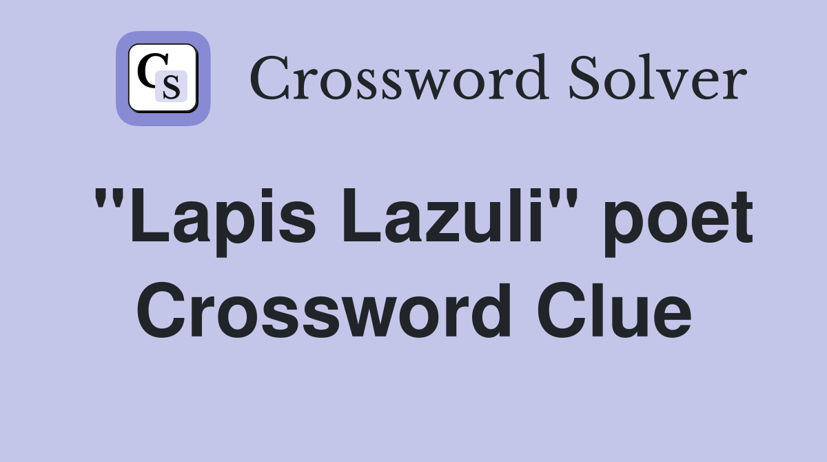"Lapis Lazuli" poet Crossword Clue