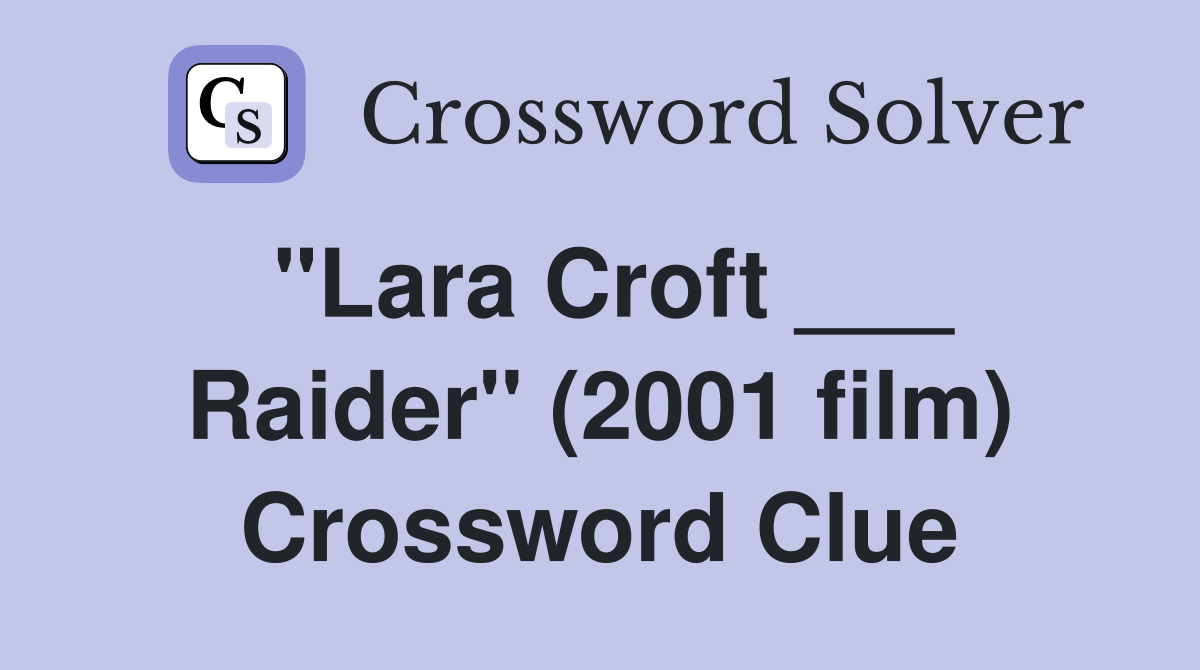 "Lara Croft ___ Raider" (2001 film) Crossword Clue