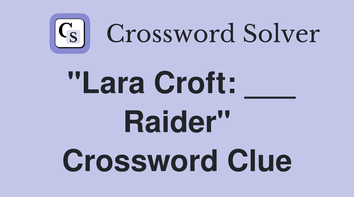 "Lara Croft: ___ Raider" Crossword Clue