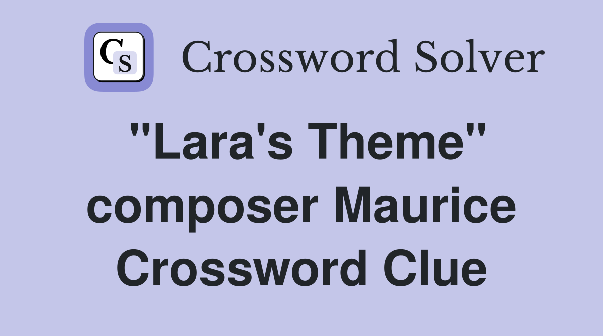 "Lara's Theme" composer Maurice Crossword Clue