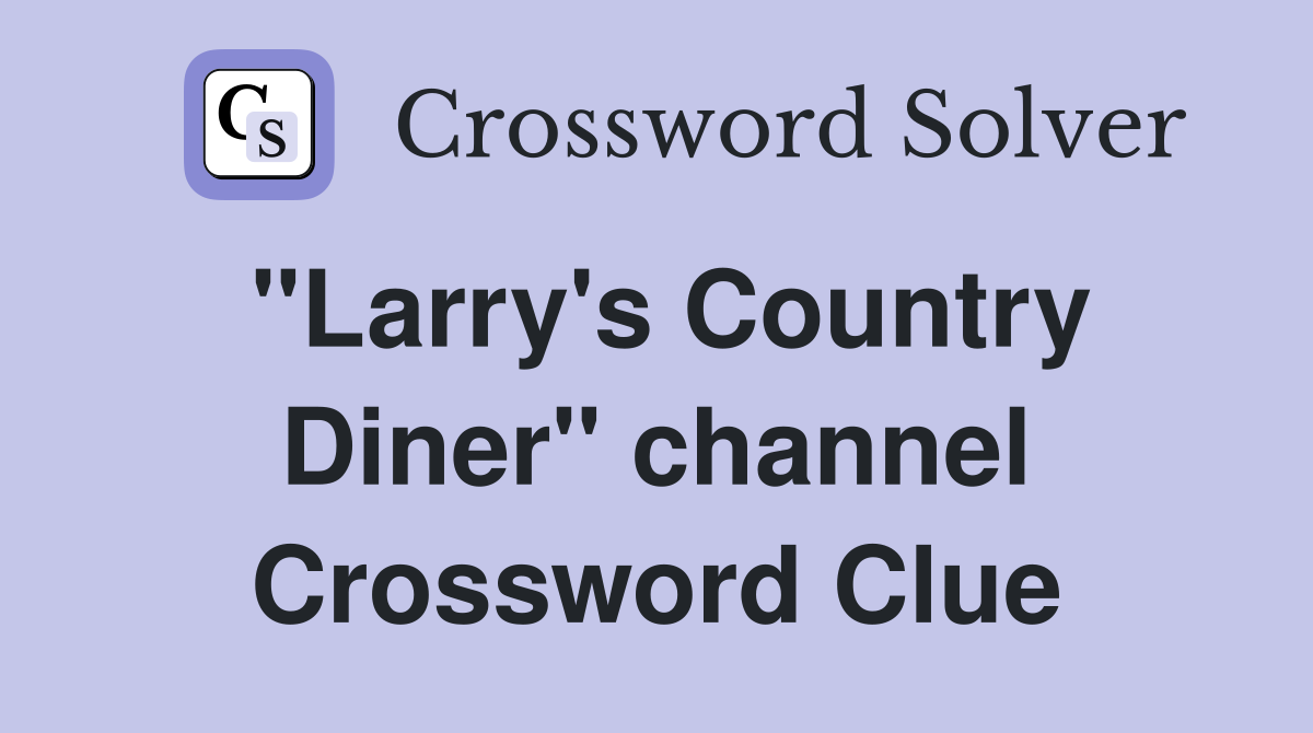 "Larry's Country Diner" channel Crossword Clue