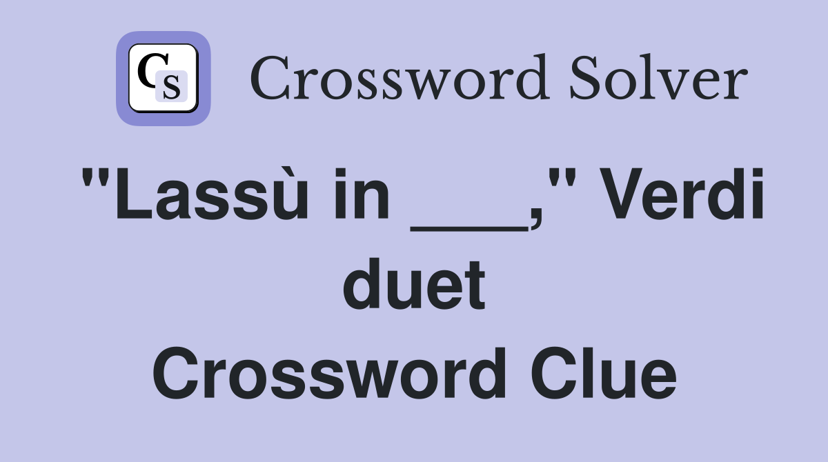 "Lassù in ___," Verdi duet Crossword Clue
