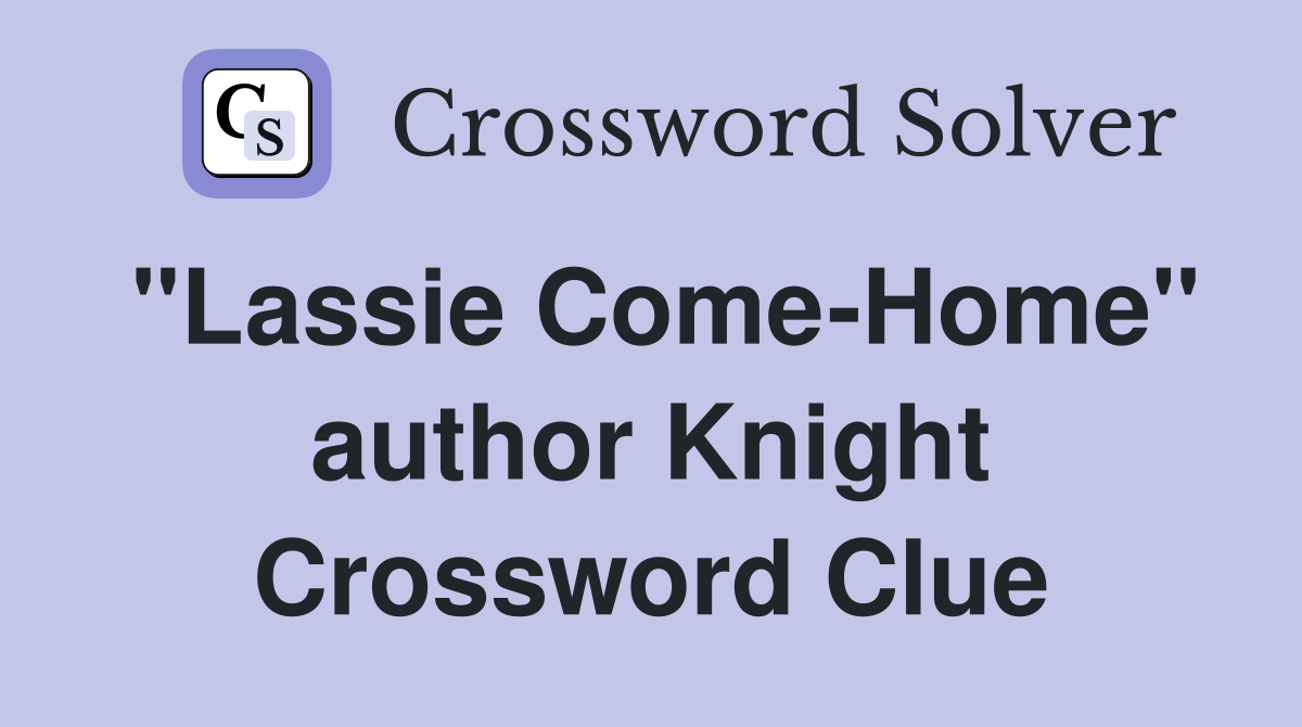 "Lassie Come-Home" author Knight Crossword Clue
