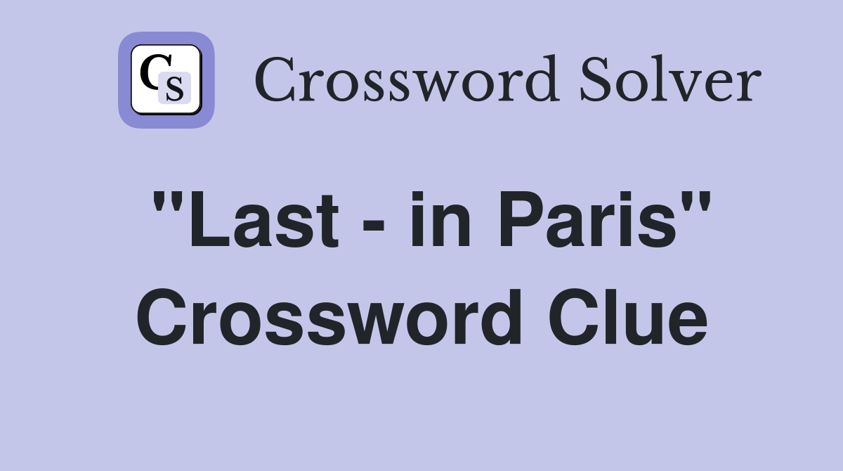 "Last - in Paris" Crossword Clue