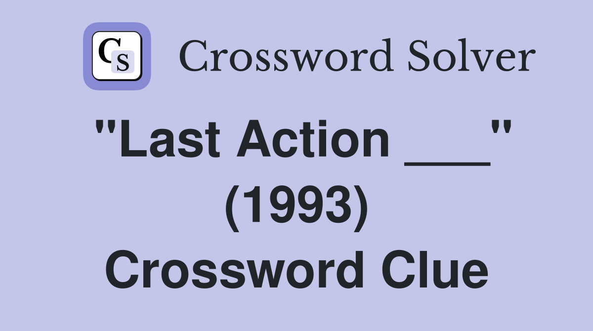 "Last Action ___" (1993) Crossword Clue