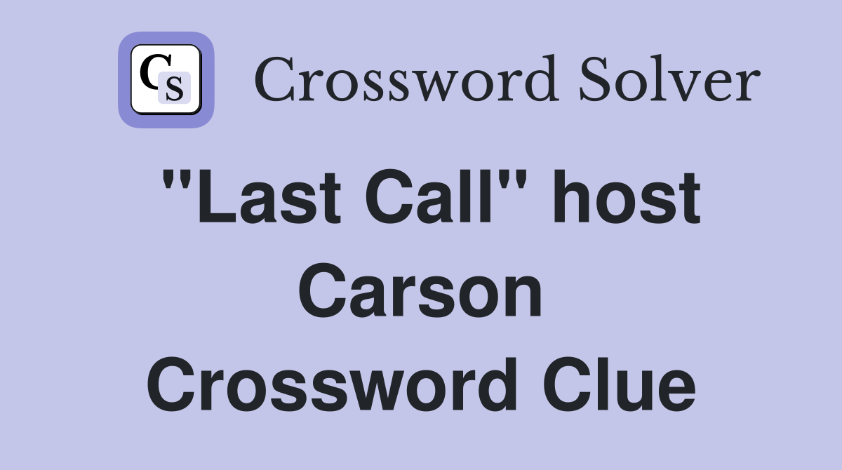 "Last Call" host Carson Crossword Clue