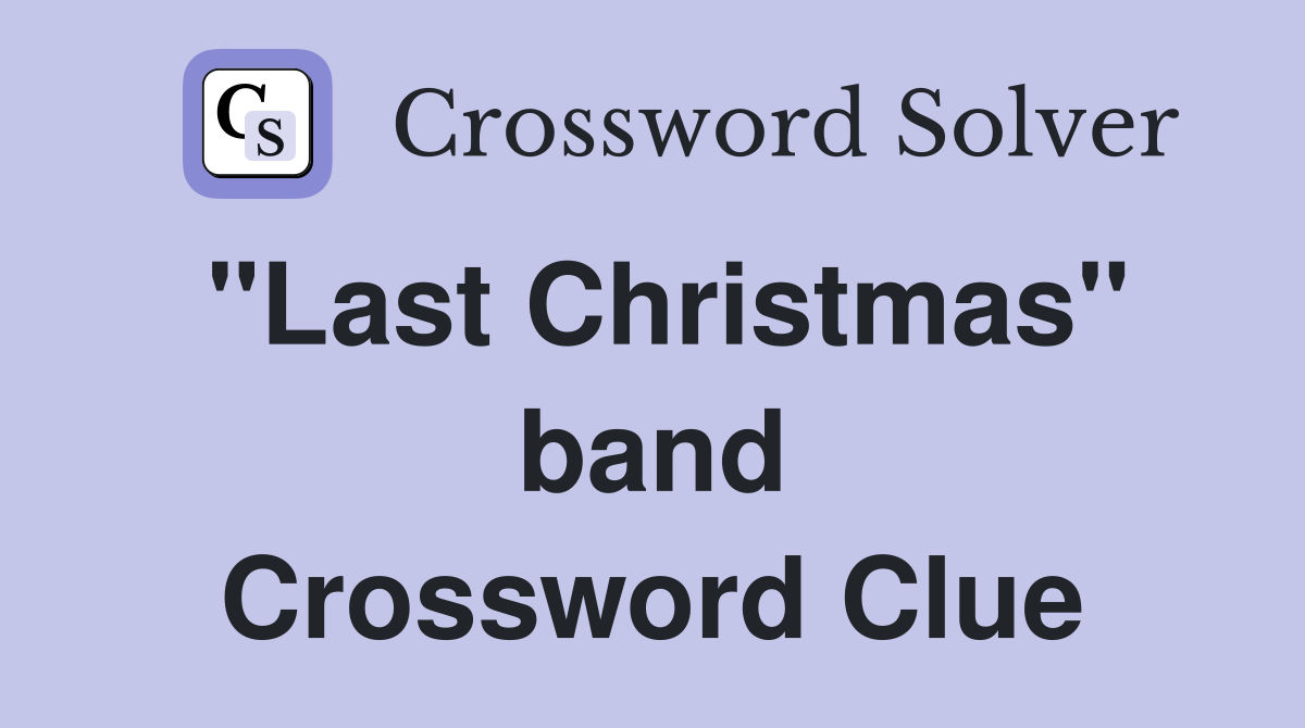 "Last Christmas" band Crossword Clue