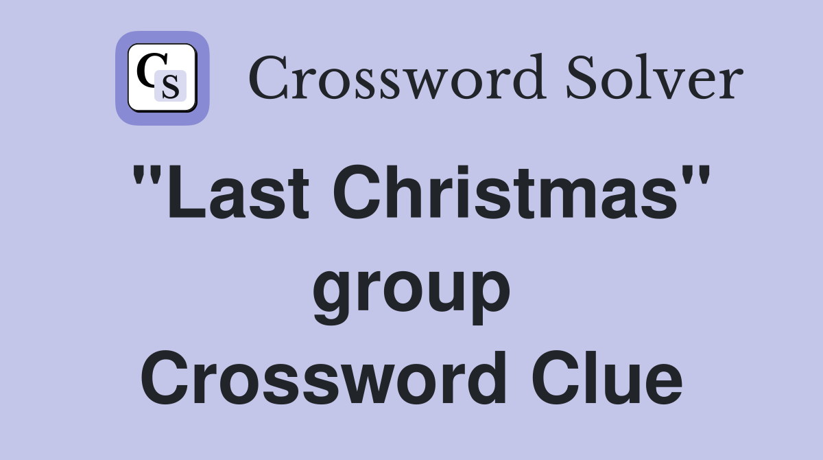 "Last Christmas" group Crossword Clue