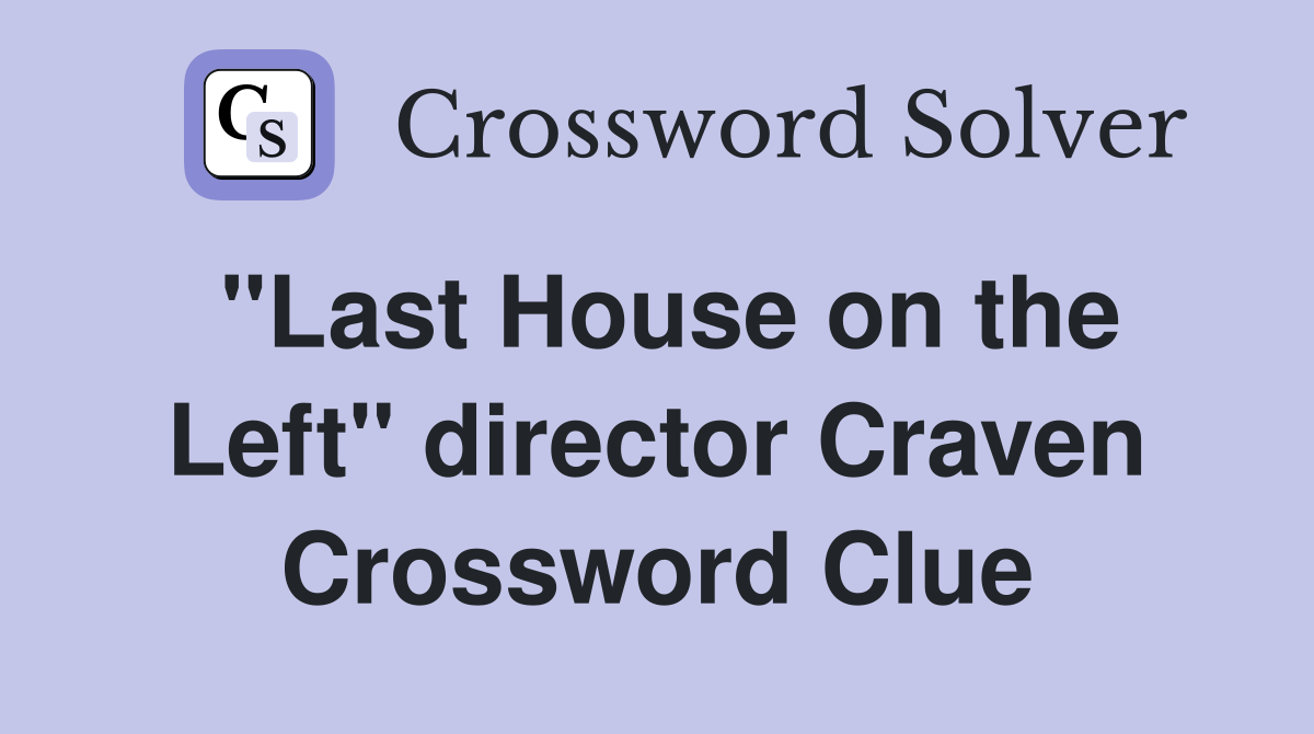 "Last House on the Left" director Craven Crossword Clue