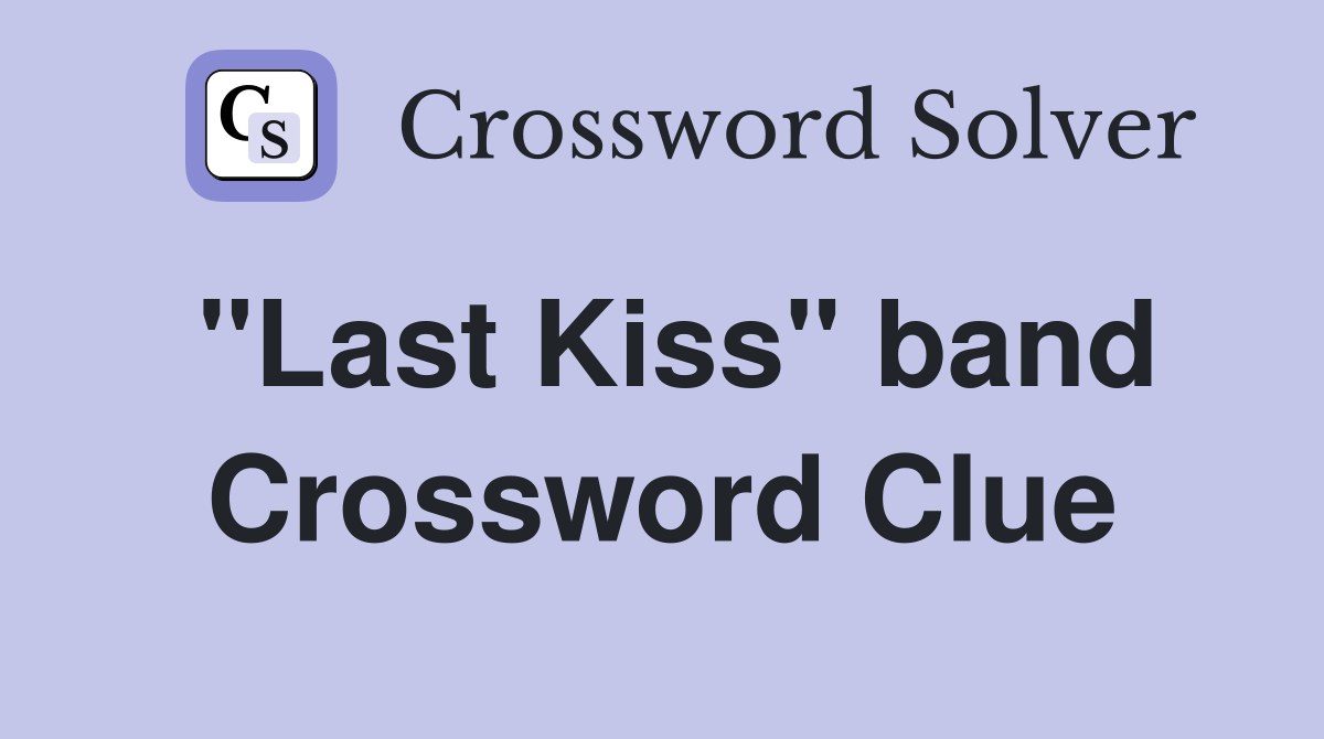 "Last Kiss" band Crossword Clue