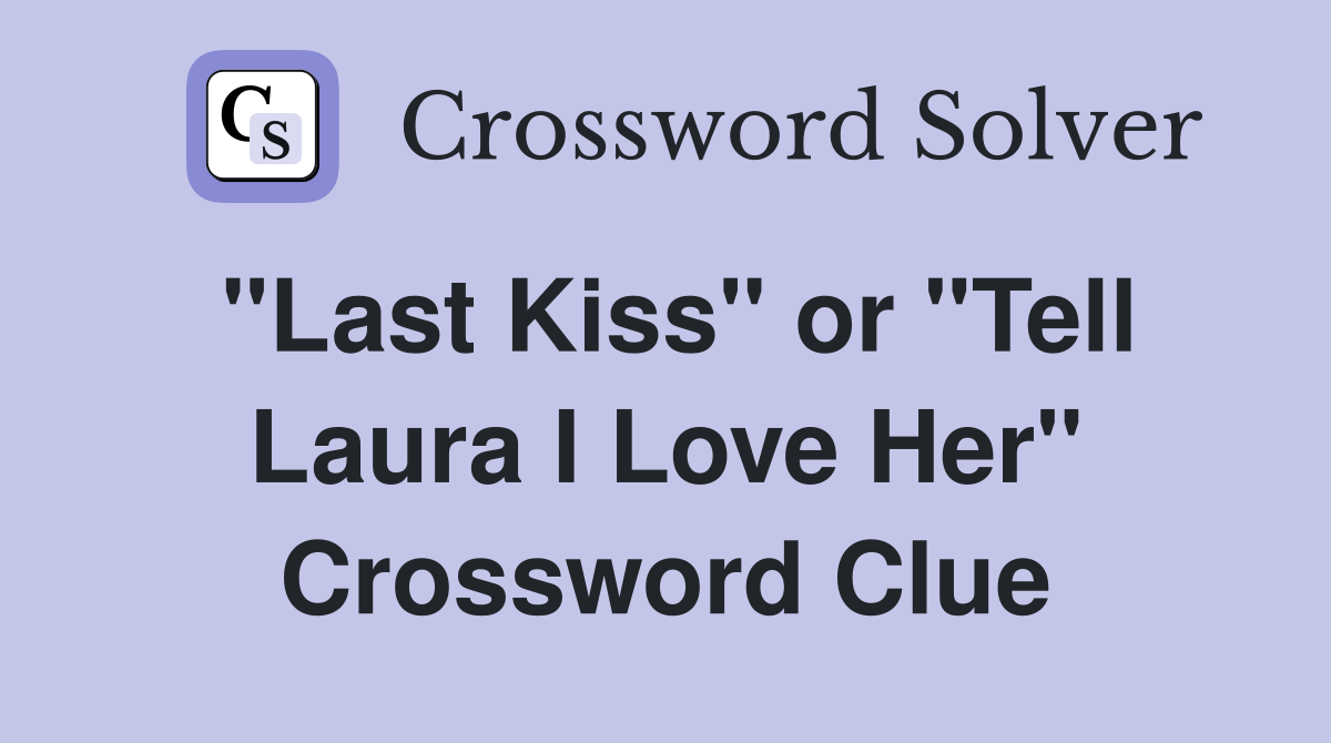 "Last Kiss" or "Tell Laura I Love Her" Crossword Clue