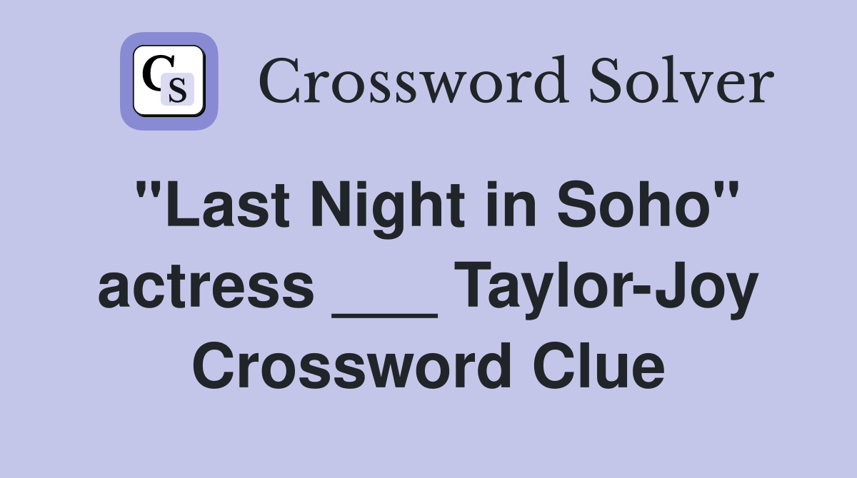 "Last Night in Soho" actress ___ Taylor-Joy Crossword Clue